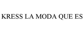 KRESS LA MODA QUE ES