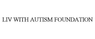 LIV WITH AUTISM FOUNDATION