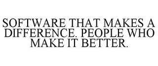 SOFTWARE THAT MAKES A DIFFERENCE. PEOPLE WHO MAKE IT BETTER.