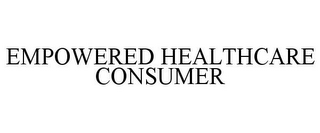 EMPOWERED HEALTHCARE CONSUMER