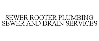 SEWER ROOTER PLUMBING SEWER AND DRAIN SERVICES