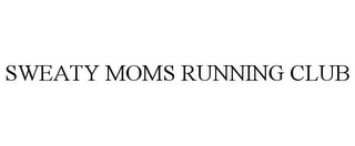 SWEATY MOMS RUNNING CLUB