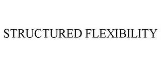 STRUCTURED FLEXIBILITY