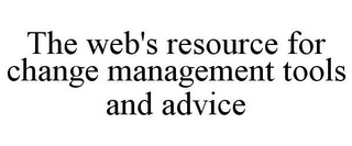 THE WEB'S RESOURCE FOR CHANGE MANAGEMENT TOOLS AND ADVICE