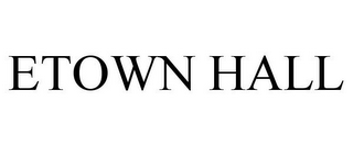 ETOWN HALL