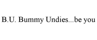 B.U. BUMMY UNDIES...BE YOU