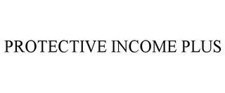 PROTECTIVE INCOME PLUS