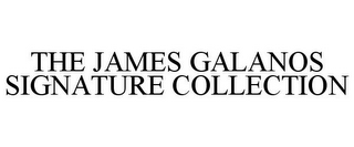 THE JAMES GALANOS SIGNATURE COLLECTION