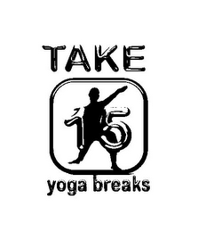 TAKE 15 YOGA BREAKS