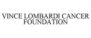 VINCE LOMBARDI CANCER FOUNDATION