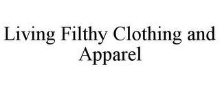 LIVING FILTHY CLOTHING AND APPAREL