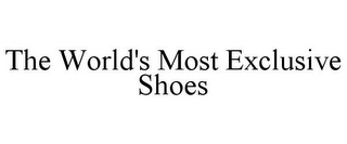 THE WORLD'S MOST EXCLUSIVE SHOES