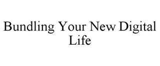 BUNDLING YOUR NEW DIGITAL LIFE