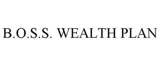 B.O.S.S. WEALTH PLAN