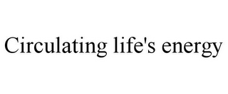 CIRCULATING LIFE'S ENERGY