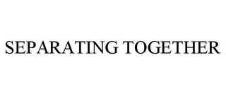 SEPARATING TOGETHER