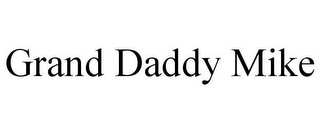 GRAND DADDY MIKE