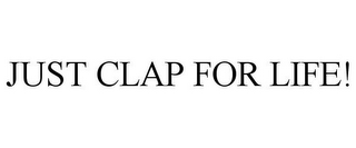 JUST CLAP FOR LIFE!