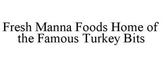 FRESH MANNA FOODS HOME OF THE FAMOUS TURKEY BITS