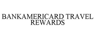 BANKAMERICARD TRAVEL REWARDS