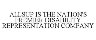 ALLSUP IS THE NATION'S PREMIER DISABILITY REPRESENTATION COMPANY