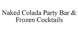 NAKED COLADA PARTY BAR & FROZEN COCKTAILS