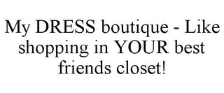 MY DRESS BOUTIQUE - LIKE SHOPPING IN YOUR BEST FRIENDS CLOSET!