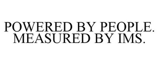 POWERED BY PEOPLE. MEASURED BY IMS.