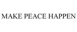 MAKE PEACE HAPPEN