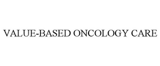 VALUE-BASED ONCOLOGY CARE