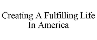 CREATING A FULFILLING LIFE IN AMERICA