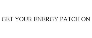 GET YOUR ENERGY PATCH ON