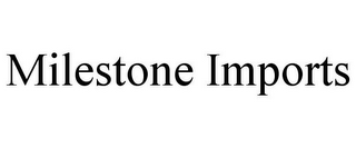 MILESTONE IMPORTS