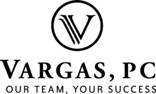 V VARGAS, PC OUR TEAM, YOUR SUCCESS