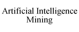 ARTIFICIAL INTELLIGENCE MINING