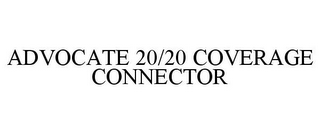 ADVOCATE 20/20 COVERAGE CONNECTOR