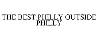 THE BEST PHILLY OUTSIDE PHILLY