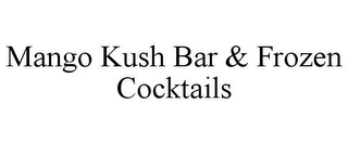 MANGO KUSH BAR & FROZEN COCKTAILS