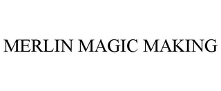 MERLIN MAGIC MAKING