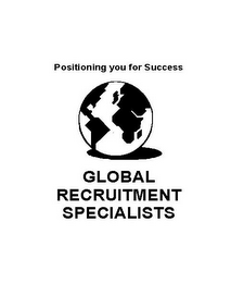 POSITIONING YOU FOR SUCCESS GLOBAL RECRUITMENT SPECIALISTS