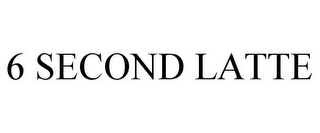 6 SECOND LATTE
