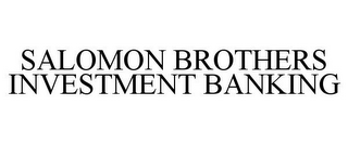 SALOMON BROTHERS INVESTMENT BANKING