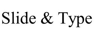 SLIDE & TYPE