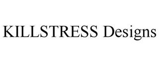 KILLSTRESS DESIGNS