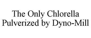 THE ONLY CHLORELLA PULVERIZED BY DYNO-MILL