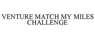 VENTURE MATCH MY MILES CHALLENGE