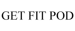 GET FIT POD