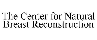 THE CENTER FOR NATURAL BREAST RECONSTRUCTION