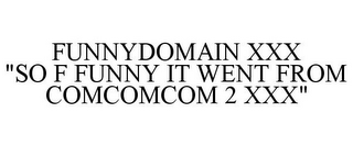 FUNNYDOMAIN XXX "SO F FUNNY IT WENT FROM COMCOMCOM 2 XXX"