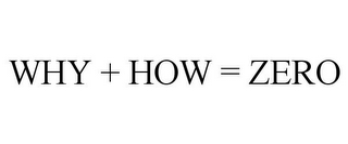 WHY + HOW = ZERO